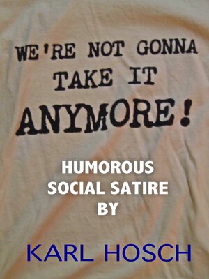 cover image of We're Not Gonna Take It Anymore!: Humorous Social Satire